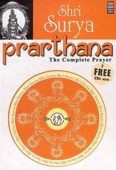Shri Surya Prarthana: The Complete Prayer:  (With 2 CDs containing the Chants and Prayers) (Complete Book of all the Essential Chants and Prayers with Original Text, Transliteration and Translation in English)