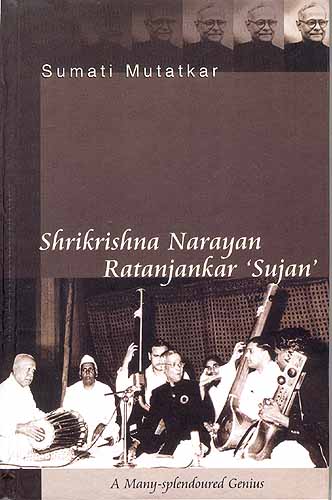 Shrikrishna Narayan Ratanjankar Sujan: A Many Splendoured Genius