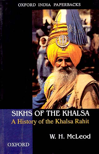 Sikhs of The Khalsa (A History of the Khalsa Rahit)