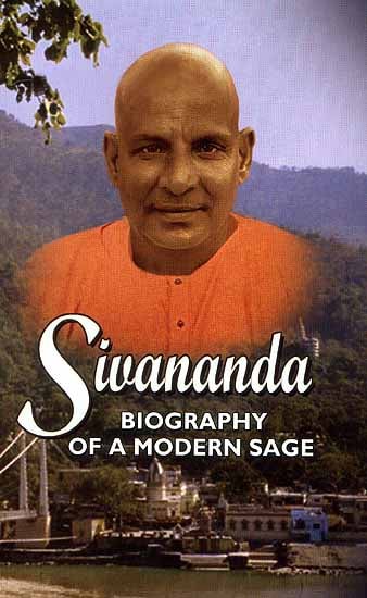Sivananda Biography of a Modern Sage (Life and Works of Swami Sivananda)