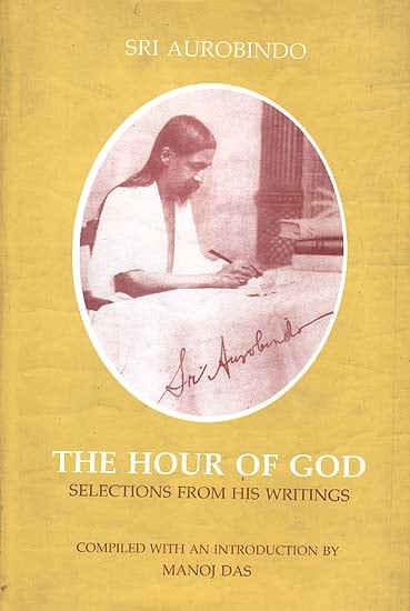 Sri Aurobindo: The Hour of God (Selections from his writings)