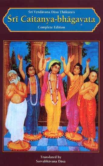 Sri Caitanya-Bhagavata: Srila Vrndavana Dasa Thakura (Complete Edition)