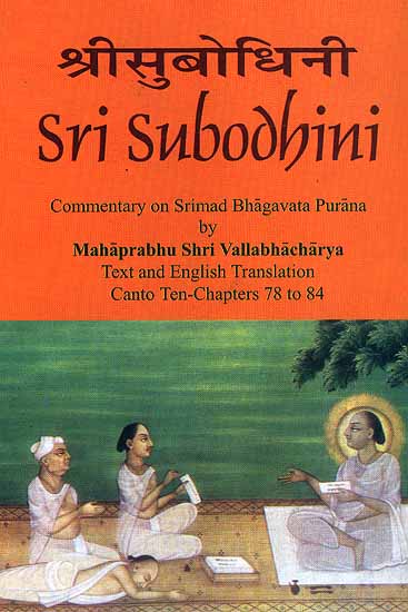 Sri Subodhini Commentary on Srimad Bhagavata Purana by Mahaprabhu Shri Vallabhacharya: Canto Ten-Chapters 78 to 84 (Volume 14)