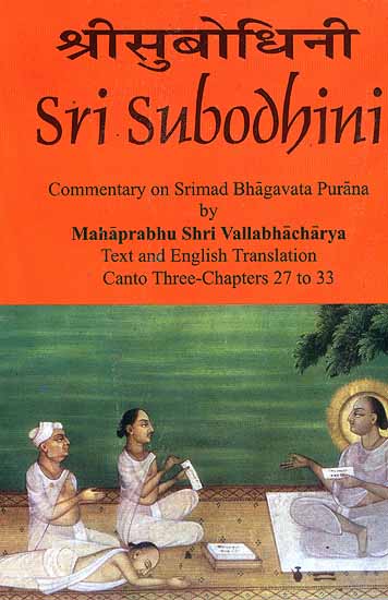 Sri Subodhini Commentary on Srimad Bhagavata Purana by Mahaprabhu Shri Vallabhacharya  Canto: Three-Chapters 27 to 33 (Volume 25)