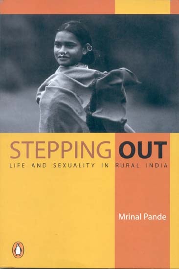 Stepping Out (Life and Sexuality in Rural India.)