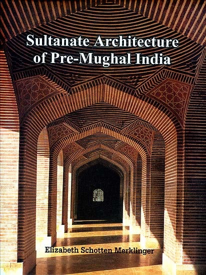 Sultanate Architecture of Pre-Mughal India