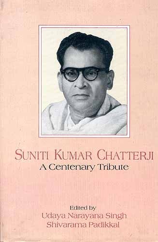 SUNITI KUMAR CHATTERJI: A Centenary Tribute