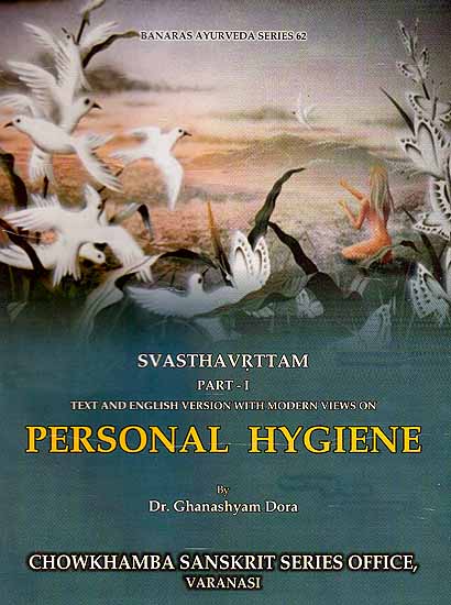 Svasthavrttam Part - I Text and English Version with Modern Views on Personal Hygiene