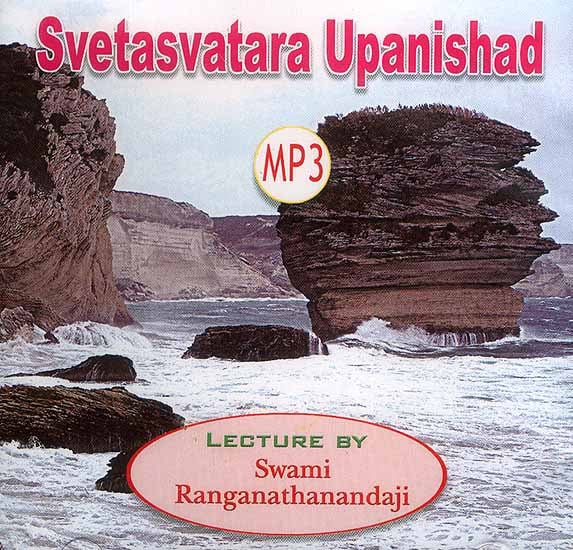 Svetasvatara Upanishad: Lectures by Swami Ranganathanandaji (MP3)