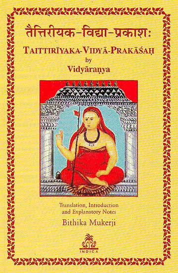 Taittiriyaka-Vidya-Prakasah by Vidyaranya (Original text in Sanskrit, Transliteration, Translation and Commentary)