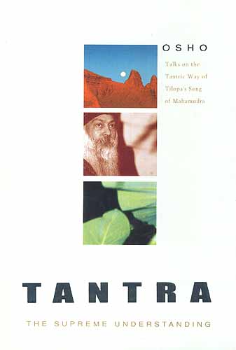 Tantra: The Supreme Understanding (Talks on the Tantric Way of Tilopa's Song of Mahamudra)