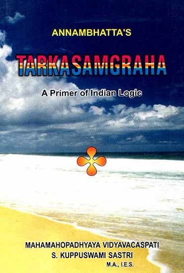 Tarkasamgraha: (A Most Useful Book for Understanding Indian Logic) (Sanskrit Text, Roman Transliteration, English Translation and Detailed Explanatation)