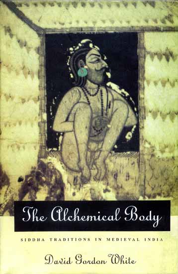 The Alchemical Body (Siddha Traditions in Medieval India)