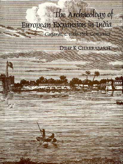 The Archaeology of European Expansion in India (Gujarat, c. 16th-18th Centuries)