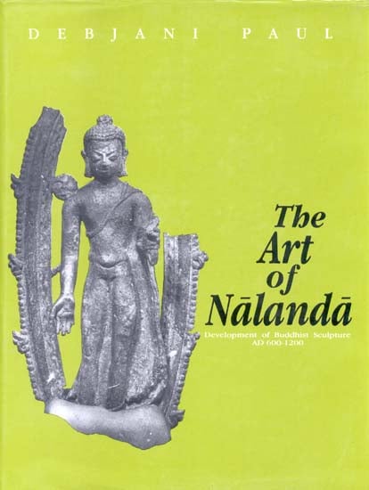 The Art of Nalanda: Development of Buddhist Sculpture AD 600-1200
