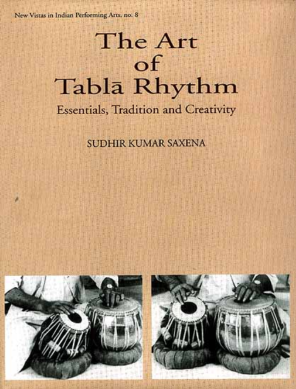 The Art of Tabla Rhythm Essentials, Tradition and Creativity (With CD) | Sudhir Kumar Saxena  Sangeet Natak Akademi, New Delhi (2006)  Pages:  184