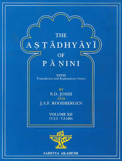 The Astadhyayi of Panini (Volume XII) (7.3.1  7.3.120) (With Transliteration)