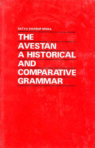 THE AVESTAN A HISTORICAL AND COMPARATIVE GRAMMAR (A Rare Book)