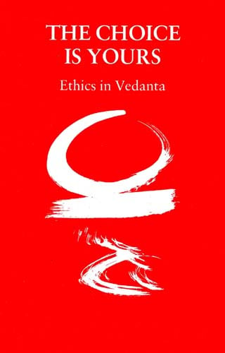 The Choice Is Yours (Ethics in Vedanta)