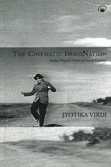 The Cinematic Imagination: Indian Popular Films as Social History