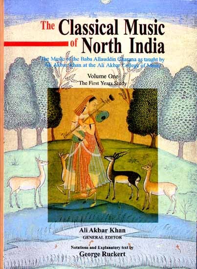 The Classical Music of North India (The Music of the Baba Allauddin Gharana as taught by Ali Akbar Khan at the Ali Akbar College of Music): Volume One The First Years Study