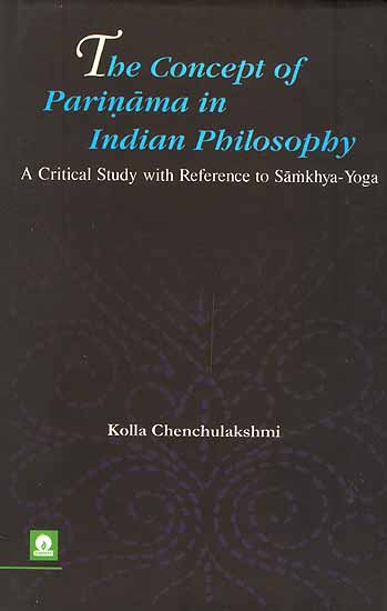The Concept of Parinama in Indian Philosophy: A Critical Study with Reference to Samkhya-Yoga