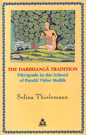 The Darbhanga Tradition: Dhrupada in the School of Pandit Vidur Mallik
