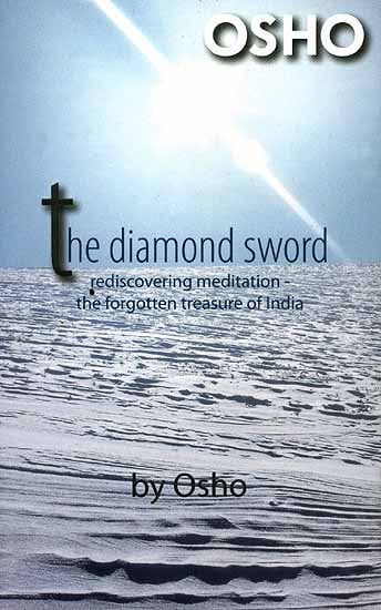 The Diamond Sword: Rediscovering Meditation The Forgotten Treasure of India