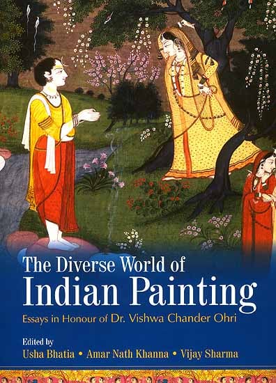 The Diverse World of Indian Painting (Essays In Honour of Dr. Vishwa Chander Ohri)