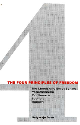The Four Principles of Freedom: The Morals and Ethics Behind Vegetarianism Continence Sobriety Honesty