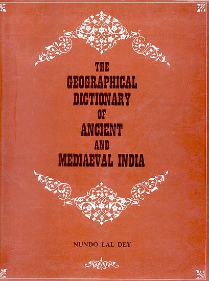 The Geographical Dictionary of Ancient and Mediaeval India