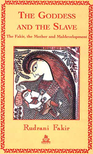 THE GODDESS AND THE SLAVE: The Fakir, the Mother and 

Maldevelopment