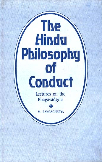 The Hindu Philosophy of Conduct: Lectures on Bhagavad-Gita (Volume I)