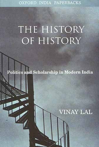 The History of History: Politics and Scholarship in Modern India