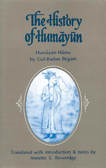 The History of Humayun Humayun-Nama by Gul-Badan Begam