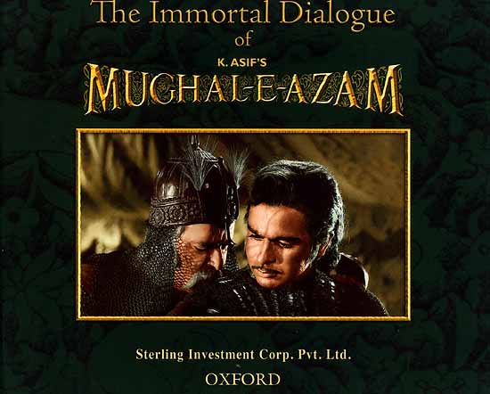 The Immortal Dialogue of K. Asif's Mughal-E- Azam ( (Urdu Text, Roman Transliteration and Hindi and English Translation))