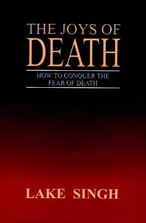 The Joys Of Death: How to Conquer the Fear of Death