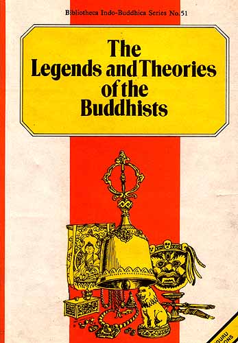 The Legends and Theories of the Buddhists (Compared with History and Science with Introductory Notices of the Life and System of Gotama Buddha)