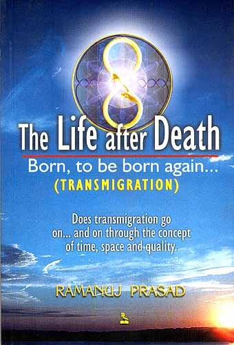 The Life After Death Born to be Born Again (TRANSMIGRATION)