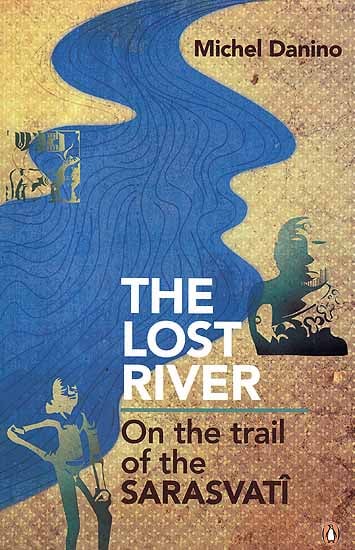 The Lost River: On the Trail of the Sarasvati (Saraswati)