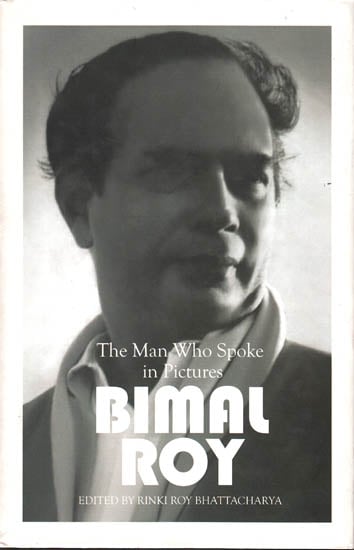 The Man Who Spoke in Pictures – Bimal Roy