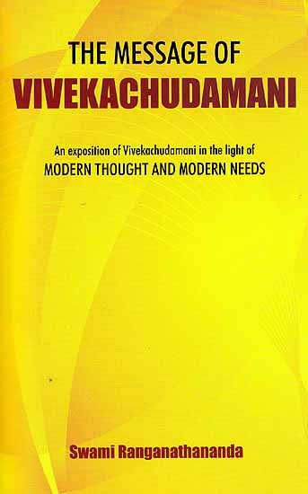 The Message of Vivekachudamani (An Exposition of Vivekachudamani in the light of Modern Thought and Modern Needs)