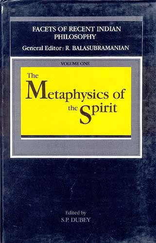 The Metaphysics of the Spirit (Facets of Recent Indian Philosophy-Volume One)