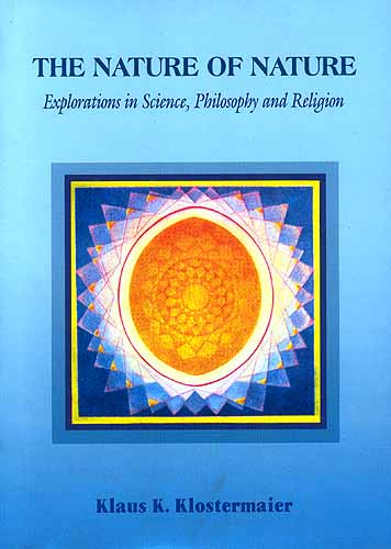 THE NATURE OF NATURE: Explorations in Science, Philosophy and Religion