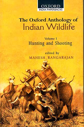 The Oxford Anthology of Indian Wildlife (Volume I Hunting and Shooting)