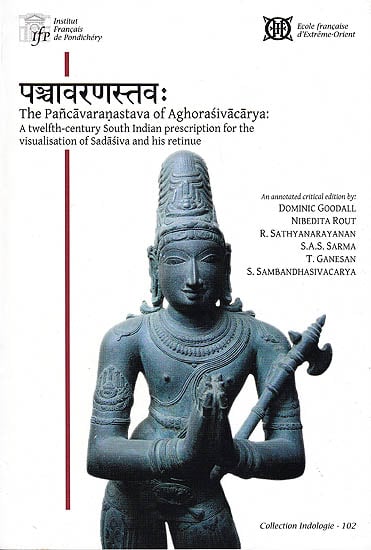 The Pancavaranastava of Aghorasivacarya: (A twelfth-century South Indian Prescription for the Visualisation of Sadasiva and his retinue)