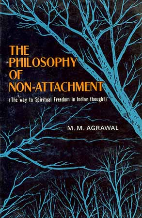 The Philosophy of Non-Attachment (The way to Spiritual Freedom in Indian thought)