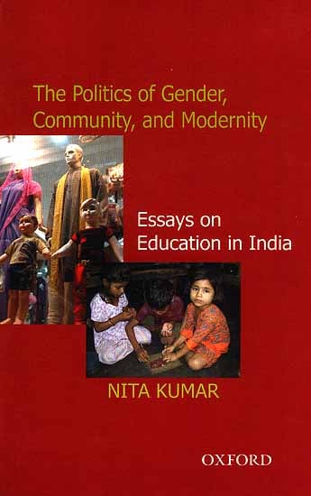 The Politics of Gender, Community, and Modernity: Essays On Education In India