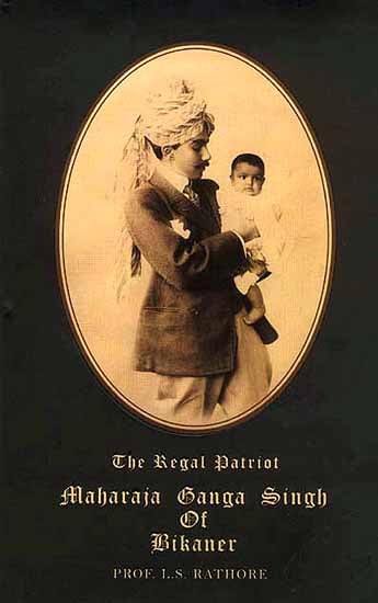 The Regal Patriot: Maharaja Ganga Singh of Bikaner