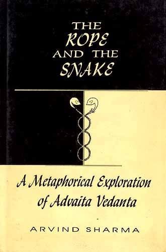 The Rope And The Snake: A Metaphorical Exploration of Advaita 
Vedanta